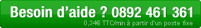 Besoin d'aide ? 0892 461 361 (0,34&euro; TTC/min  &agrave; partir d'un poste fixe)